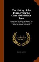 The History of the Popes from the Close of the Middle Ages, Volume 29: Drawn from the Secret Archives of the Vatican and Other Original Sources 134527159X Book Cover