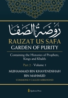 Rauzat us Safa - Garden of Purity - Part 2 - Volume 1: Containing the Histories of Prophets, Kings and Khalifs 936608463X Book Cover