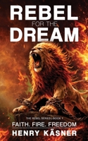 Rebel For The Dream: Faith. Fire. Freedom (The Rebel Series) 0903733706 Book Cover