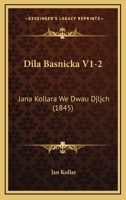 Dila Basnicka V1-2: Jana Kollara We Dwau Djljch (1845) 116084772X Book Cover