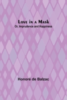 Love in a Mask; Or, Imprudence and Happiness 9357393536 Book Cover