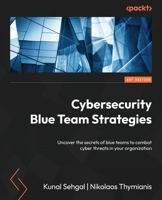 Cybersecurity Blue Team Strategies: Uncover the secrets of blue teams to combat cyber threats in your organization 1801072477 Book Cover