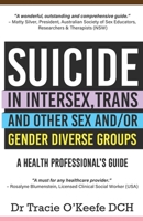Suicide in Intersex, Trans and Other Sex and/or Gender Diverse Groups: A Health Professional's Guide 0987510959 Book Cover