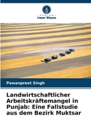 Landwirtschaftlicher Arbeitskräftemangel in Punjab: Eine Fallstudie aus dem Bezirk Muktsar (German Edition) 6208866839 Book Cover