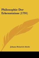 Philosophie Der Erkenntnisse (1791) 1179013662 Book Cover