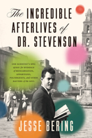 The Incredible Afterlives of Dr. Stevenson: One Scientist's Epic Quest for Evidence of Reincarnation, Apparitions, Poltergeists, and Other Matters of the Soul 0226824225 Book Cover