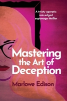 Mastering the Art of Deception 1763802620 Book Cover