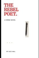 The Rebel Poet: A Verse Novel B0C7T3MTL3 Book Cover