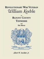 Revolutionary War Veteran William Keeble of Blount County, Tennessee and His Heirs 0788441752 Book Cover