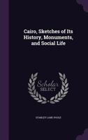 Cairo: Sketches of Its History, Monuments, and Social Life 1019032219 Book Cover