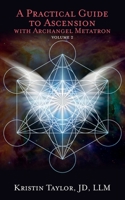 A Practical Guide to Ascension with Archangel Metatron Volume 2 1736758306 Book Cover