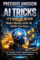 AI Tricks - Get Rich With AI: The Only Guide You Need to be Financially Free (Finance and Investment) B0DQ8N6N6S Book Cover