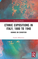 Ethnic Expositions in Italy, 1880 To 1940 : Humans on Exhibition 1032119330 Book Cover