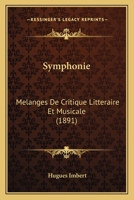 Symphonie: M�langes de Critique Litt�raire Et Musicale (Classic Reprint) 1104907143 Book Cover