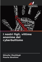 I nostri figli, vittime anonime del cyberbullismo (Italian Edition) 6208128471 Book Cover