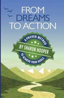 From Dreams to Action: A Proven Method to Achieve Your Goals 1984383507 Book Cover