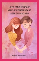 Liebe macht Spaß, mache keinen Spaß, Liebe zu machen B0BFDZDWBS Book Cover