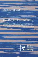 The Digital Cast of Being: Metaphysics, Mathematics, Cartesianism, Cybernetics, Capitalism, Communication 3110319136 Book Cover