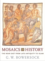 Mosaics as History: The Near East from Late Antiquity to Islam (Revealing Antiquity) 0674022920 Book Cover