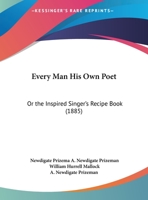 Every Man His Own Poet: Or The Inspired Singer's Recipe Book 1169510957 Book Cover