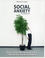 Social Anxiety for beginners: How to overcoming shyness and improve your social confidence B084DG1C51 Book Cover