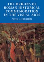 The Origins of Roman Historical Commemoration in the Visual Arts 0521810132 Book Cover