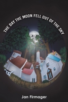 The Day the Moon Fell Out of the Sky 1398426393 Book Cover