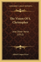 The Vision of S. Christopher, and Other Verse 1120935539 Book Cover