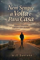 Nem Sempre a Volta é Para Casa: Um homem na estrada. Sem destino. Sem garantias. (A Trilogia de Enrico) (Portuguese Edition) B0GX98478K Book Cover