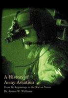 A History of Army Aviation: From Its Beginnings to the War on Terror 0595366082 Book Cover