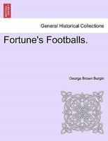 Fortune's Footballs. 1241579148 Book Cover