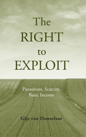 The Right to Exploit: Parasitism, Scarcity, and Basic Income 0195140397 Book Cover