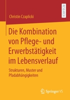 Die Kombination Von Pflege- Und Erwerbst�tigkeit Im Lebensverlauf: Strukturen, Muster Und Pfadabh�ngigkeiten 3658300884 Book Cover