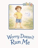 Worry Doesn't Run Me: A Gentle Rhyming Picture Book About Anxiety, Worry and Big Feelings for Children (Happy Mind Society Jr Mini's - Big Feelings for Little Minds) B0GQST3394 Book Cover