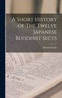 A Short History of the Twelve Japanese Buddhist Sects 1241072272 Book Cover