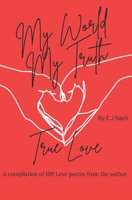 My World, My Truth... True Love: A compilation of 100 Love poems by the author. B0CWH5D9ZK Book Cover