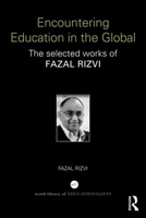 Encountering Education in the Global: The Selected Works of Fazal Rizvi 0415740630 Book Cover