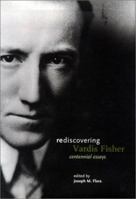 Rediscovering Vardis Fisher: Centennial Essays 0893012238 Book Cover