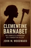 Clementine Barnabet: The Complete Biography of a Forgotten Killer B0G5VCBQRQ Book Cover