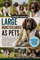 LARGE MUNSTERLANDER AS PETS: The Ultimate Large Munsterlander Handbook With Expert Advice On Puppy Training, Exercise Needs, Hunting Instincts, ... Care, Family Bonding, And Long-Term Ownership B0H35WD639 Book Cover