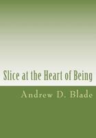 Slice at the Heart of Being 1494401606 Book Cover