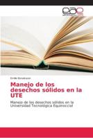 Manejo de los desechos sólidos en la UTE: Manejo de los desechos sólidos en la Universidad Tecnológica Equinoccial 6202143282 Book Cover