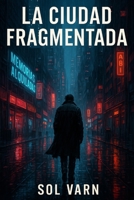 LA CIUDAD FRAGMENTADA (Spanish Edition) B0FN4DY9QK Book Cover