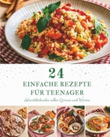 24 Einfache Rezepte für Teenager: Ein Adventskalender mit 24 einfachen Rezepten für Teenager – Kleine Gerichte, große Freude und unvergessliche Genussmomente bis Weihnachten (German Edition) B0HCLMHV6S Book Cover
