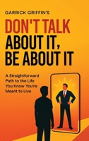 Don't Talk About It, Be About It B0FM253NZ3 Book Cover