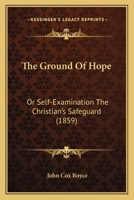 The Ground of Hope, Or, Self-Examination the Christian's Safe-Guard 1165677768 Book Cover