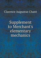 Supplement to Merchant's elementary mechanics, dealing with the phenomena of surface tension and the flow of liquids 1341702154 Book Cover