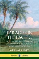 Paradise in the Pacific: The Life, Culture, Kings and History of Hawaii and Honolulu, Seen Firsthand by a Traveller to the Hawaiian Islands in the 1870s 035903098X Book Cover