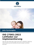 ISO 27001:2022 Leitfaden zur Implementierung: Wie Sie die Anforderungen der Norm ISO27K: 2022 für Informationssicherheitskontrollen besser erfüllen können (German Edition) 620759312X Book Cover