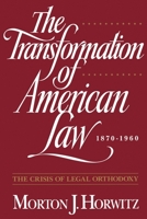 The Transformation of American Law, 1870-1960: The Crisis of Legal Orthodoxy 0195092597 Book Cover